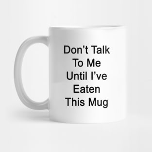 Don't Talk To Me Until I've Eaten This Mug Mug